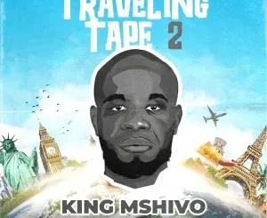 King Mshivo – Traveling Tape 2